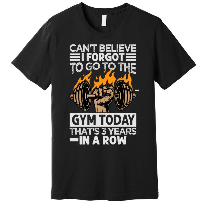 Can't Believe I Forgot To Go To The Gym Today Funny Premium Premium T-Shirt