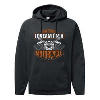 Classic Biker I Dont Snore I Dream Im A Motorcycle Performance Fleece Hoodie