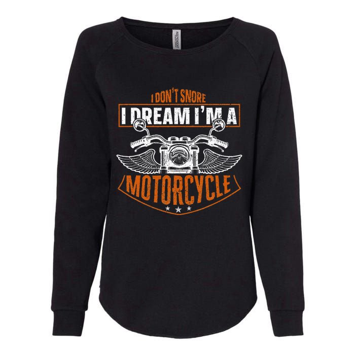 Classic Biker I Dont Snore I Dream Im A Motorcycle Womens California Wash Sweatshirt