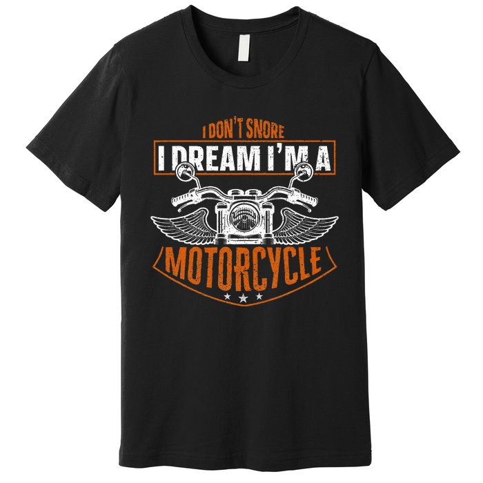 Classic Biker I Dont Snore I Dream Im A Motorcycle Premium T-Shirt