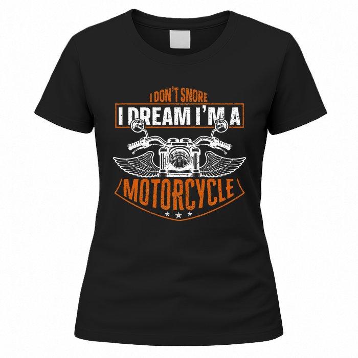 Classic Biker I Dont Snore I Dream Im A Motorcycle Women's T-Shirt