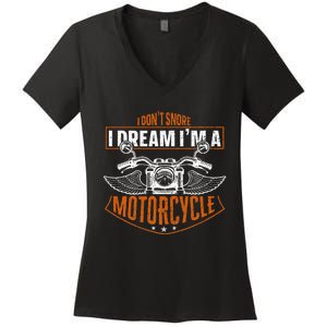 Classic Biker I Dont Snore I Dream Im A Motorcycle Women's V-Neck T-Shirt