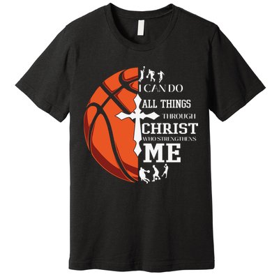 Christian Basketball I Can Do All Things Through Christ Premium T-Shirt