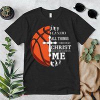 Christian Basketball I Can Do All Things Through Christ Premium T-Shirt