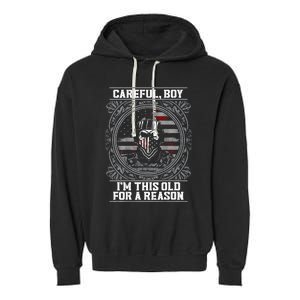 Careful Boy Im This Old For A Reason Veteran Garment-Dyed Fleece Hoodie