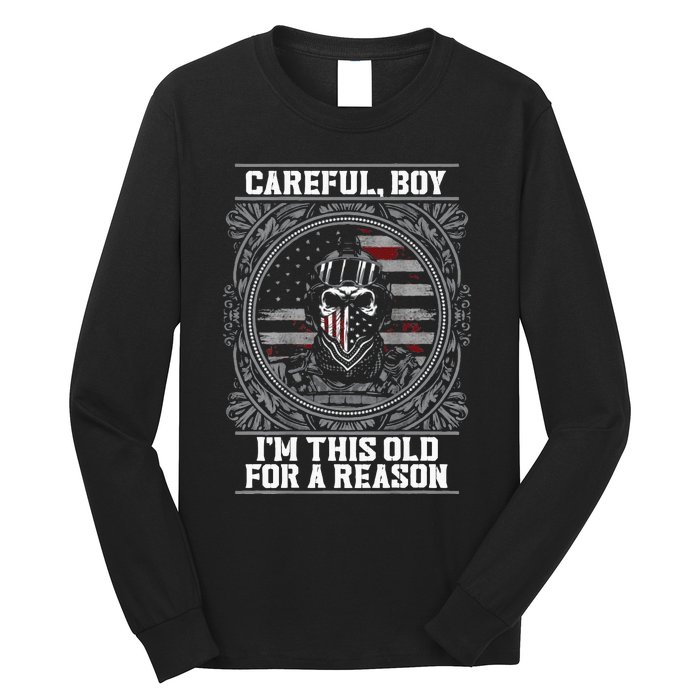 Careful Boy Im This Old For A Reason Veteran Long Sleeve Shirt