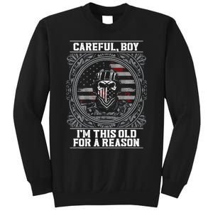 Careful Boy Im This Old For A Reason Veteran Sweatshirt