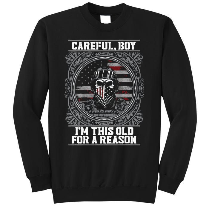 Careful Boy Im This Old For A Reason Veteran Sweatshirt