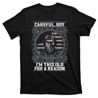 Careful Boy Im This Old For A Reason Veteran T-Shirt