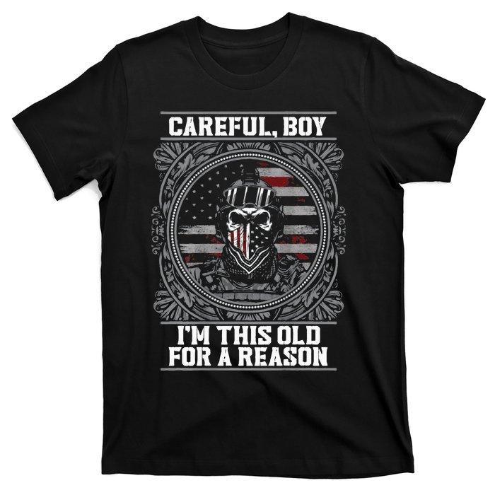 Careful Boy Im This Old For A Reason Veteran T-Shirt