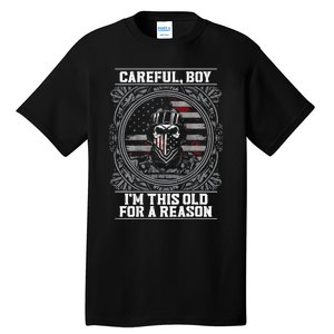 Careful Boy Im This Old For A Reason Veteran Tall T-Shirt