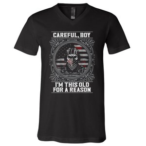 Careful Boy Im This Old For A Reason Veteran V-Neck T-Shirt