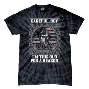 Careful Boy Im This Old For A Reason Veteran Tie-Dye T-Shirt