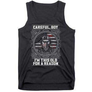 Careful Boy Im This Old For A Reason Veteran Tank Top