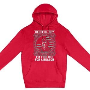 Careful Boy Im This Old For A Reason Veteran Premium Pullover Hoodie