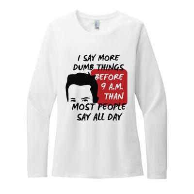 Chandler Bing I Say More Dumb Things Before 9 A.M. Than Most People Womens CVC Long Sleeve Shirt