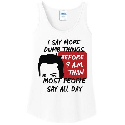 Chandler Bing I Say More Dumb Things Before 9 A.M. Than Most People Ladies Essential Tank