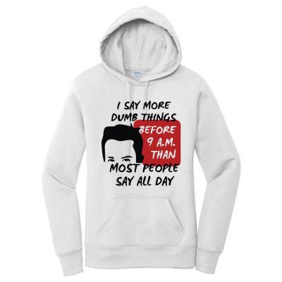 Chandler Bing I Say More Dumb Things Before 9 A.M. Than Most People Women's Pullover Hoodie