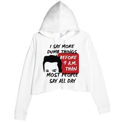 Chandler Bing I Say More Dumb Things Before 9 A.M. Than Most People Crop Fleece Hoodie