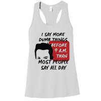 Chandler Bing I Say More Dumb Things Before 9 A.M. Than Most People Women's Racerback Tank