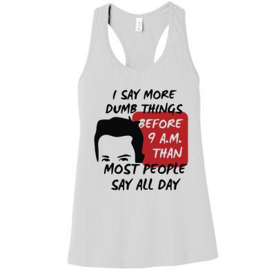 Chandler Bing I Say More Dumb Things Before 9 A.M. Than Most People Women's Racerback Tank