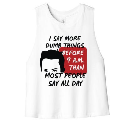 Chandler Bing I Say More Dumb Things Before 9 A.M. Than Most People Women's Racerback Cropped Tank