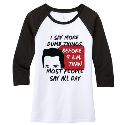 Chandler Bing I Say More Dumb Things Before 9 A.M. Than Most People Women's Tri-Blend 3/4-Sleeve Raglan Shirt