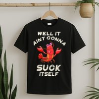 Crawfish Boil It Aint Gonna Suck Itself Lobster T-Shirt