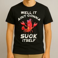 Crawfish Boil It Aint Gonna Suck Itself Lobster T-Shirt