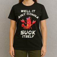Crawfish Boil It Aint Gonna Suck Itself Lobster T-Shirt