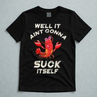 Crawfish Boil It Aint Gonna Suck Itself Lobster T-Shirt