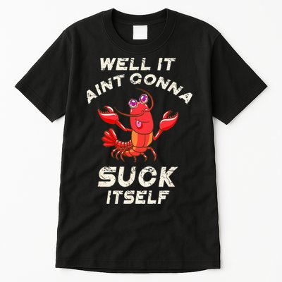 Crawfish Boil It Aint Gonna Suck Itself Lobster Tall T-Shirt