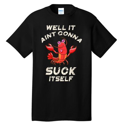 Crawfish Boil It Aint Gonna Suck Itself Lobster Tall T-Shirt