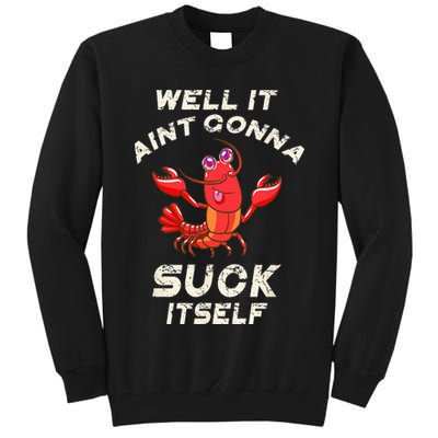 Crawfish Boil It Aint Gonna Suck Itself Lobster Tall Sweatshirt