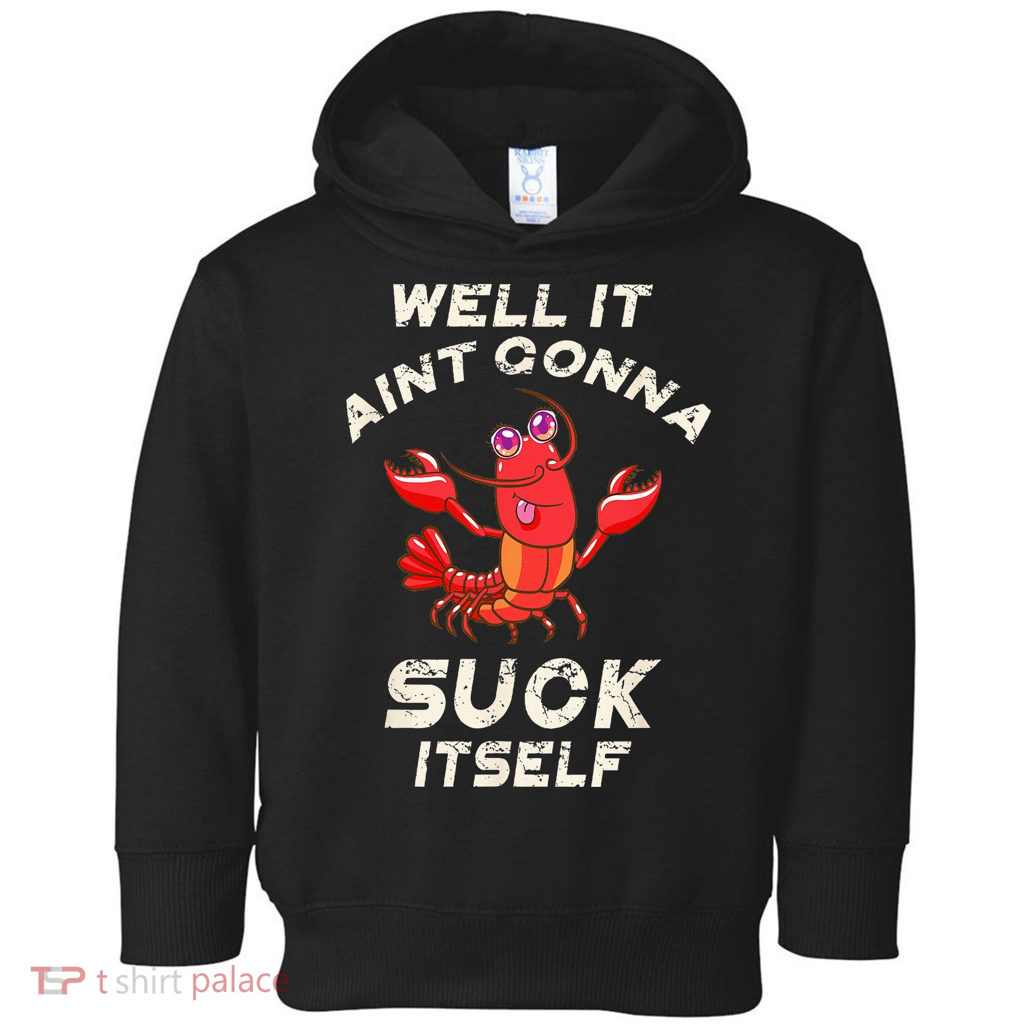 Crawfish Boil It Aint Gonna Suck Itself Lobster Toddler Hoodie