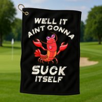 Crawfish Boil It Aint Gonna Suck Itself Lobster Golf Towel