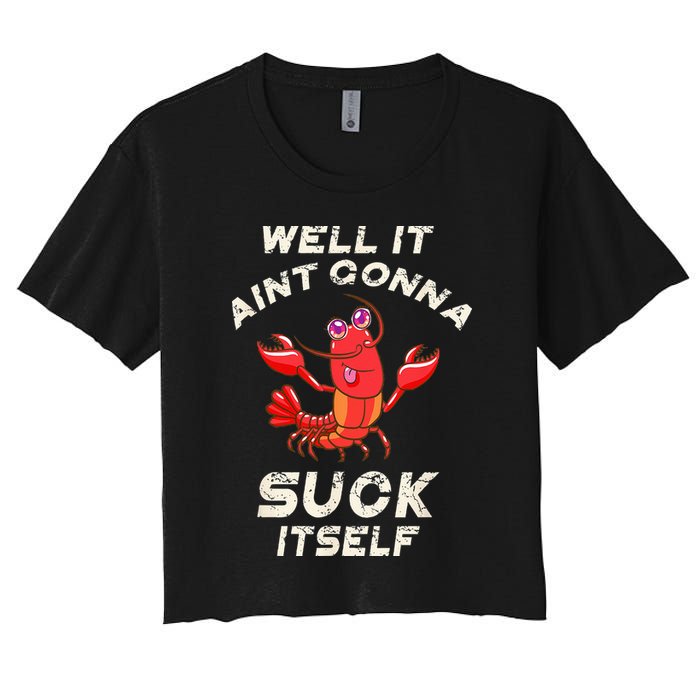 Crawfish Boil It Aint Gonna Suck Itself Lobster Women's Crop Top Tee
