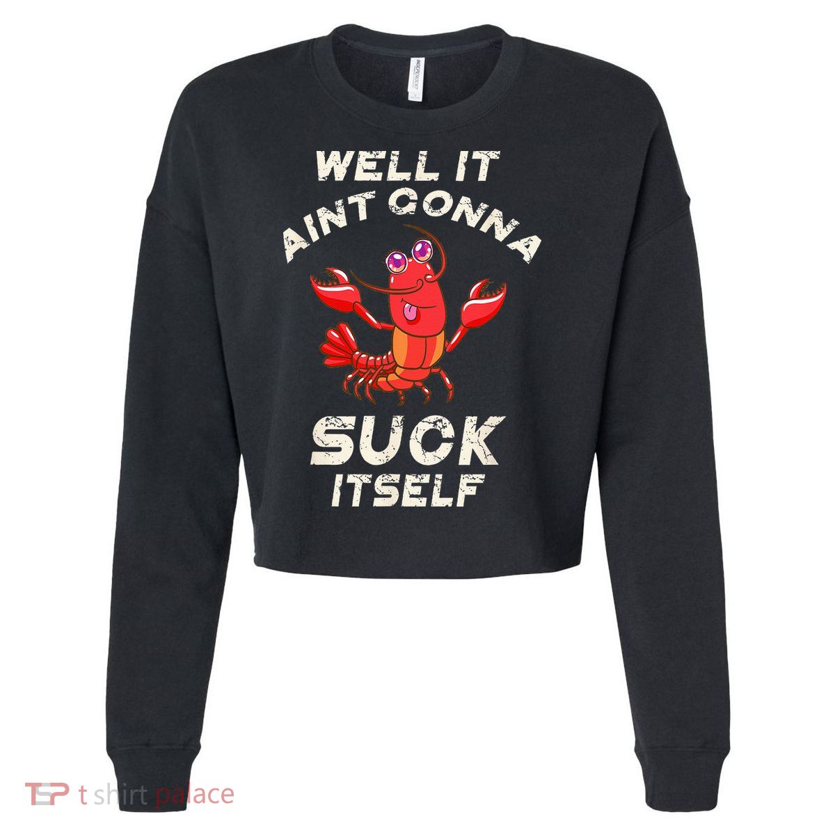 Crawfish Boil It Aint Gonna Suck Itself Lobster Cropped Pullover Crew