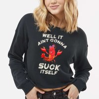 Crawfish Boil It Aint Gonna Suck Itself Lobster Cropped Pullover Crew