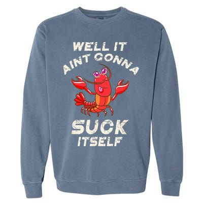 Crawfish Boil It Aint Gonna Suck Itself Lobster Garment-Dyed Sweatshirt