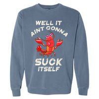 Crawfish Boil It Aint Gonna Suck Itself Lobster Garment-Dyed Sweatshirt