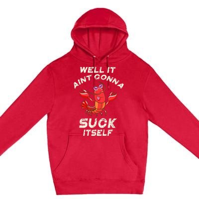 Crawfish Boil It Aint Gonna Suck Itself Lobster Premium Pullover Hoodie