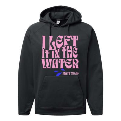 Christian Baptism I Left It In The Water Matthew 2819 Performance Fleece Hoodie