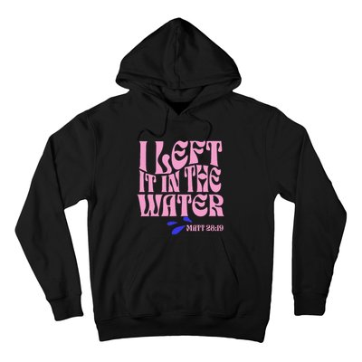 Christian Baptism I Left It In The Water Matthew 2819 Hoodie