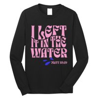 Christian Baptism I Left It In The Water Matthew 2819 Long Sleeve Shirt