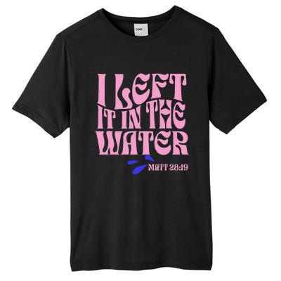 Christian Baptism I Left It In The Water Matthew 2819 Tall Fusion ChromaSoft Performance T-Shirt