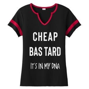 Cheap Bastard ItS In My Dna Funny Sarcasm Ladies Halftime Notch Neck Tee