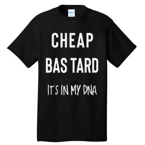 Cheap Bastard ItS In My Dna Funny Sarcasm Tall T-Shirt