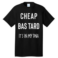 Cheap Bastard ItS In My Dna Funny Sarcasm Tall T-Shirt