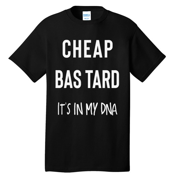 Cheap Bastard ItS In My Dna Funny Sarcasm Tall T-Shirt